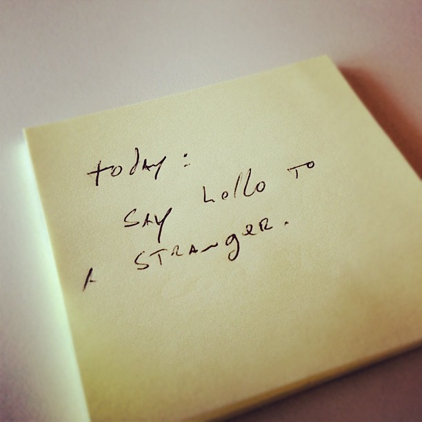 Today, say hello to a stranger.